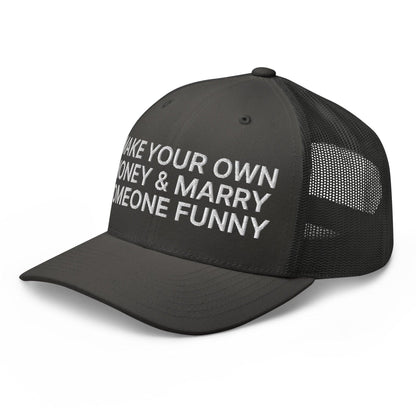 Make Your Own Money and Marry Someone Funny Embroidered Mesh Trucker Hat