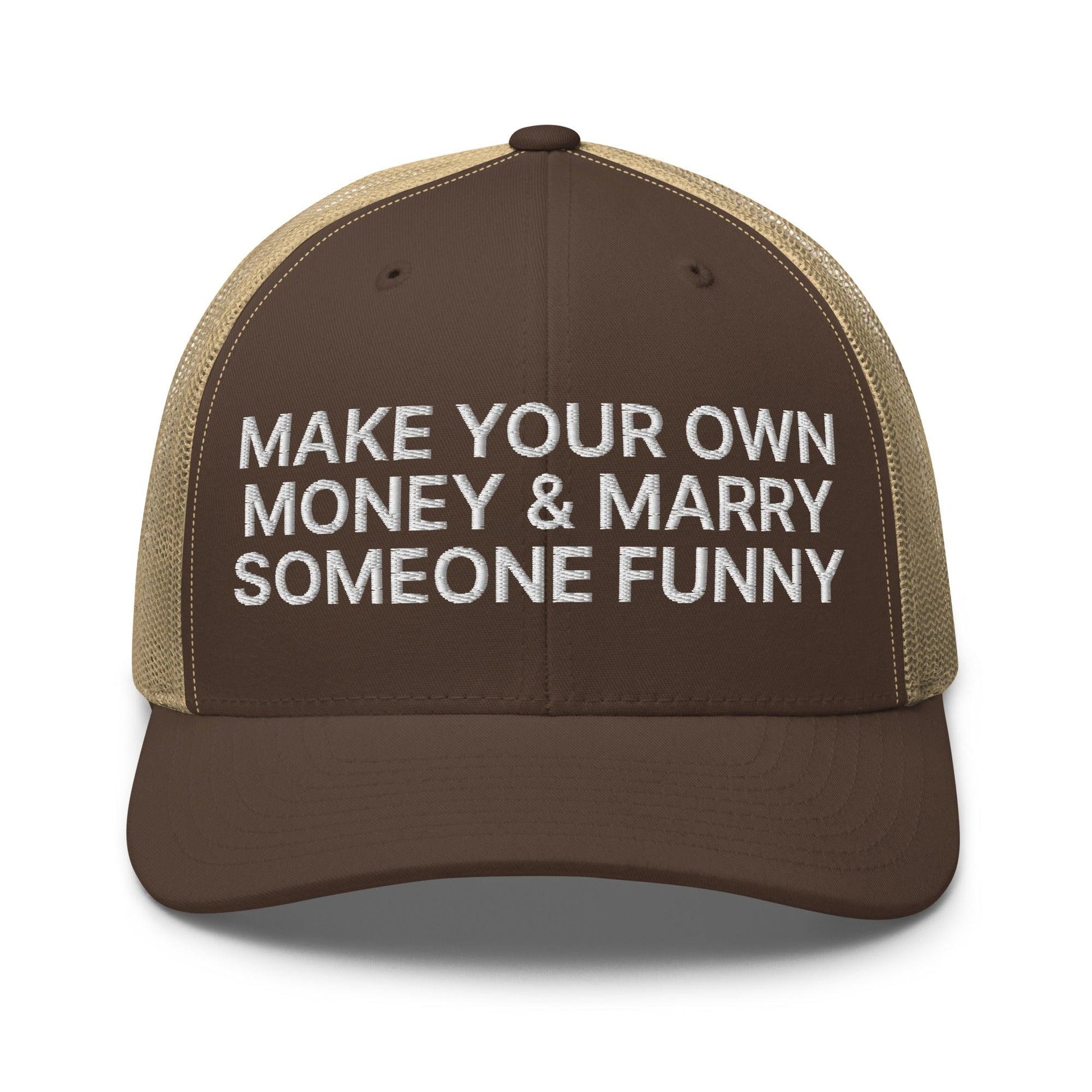 Make Your Own Money and Marry Someone Funny Embroidered Mesh Trucker Hat - Brown/ Khaki