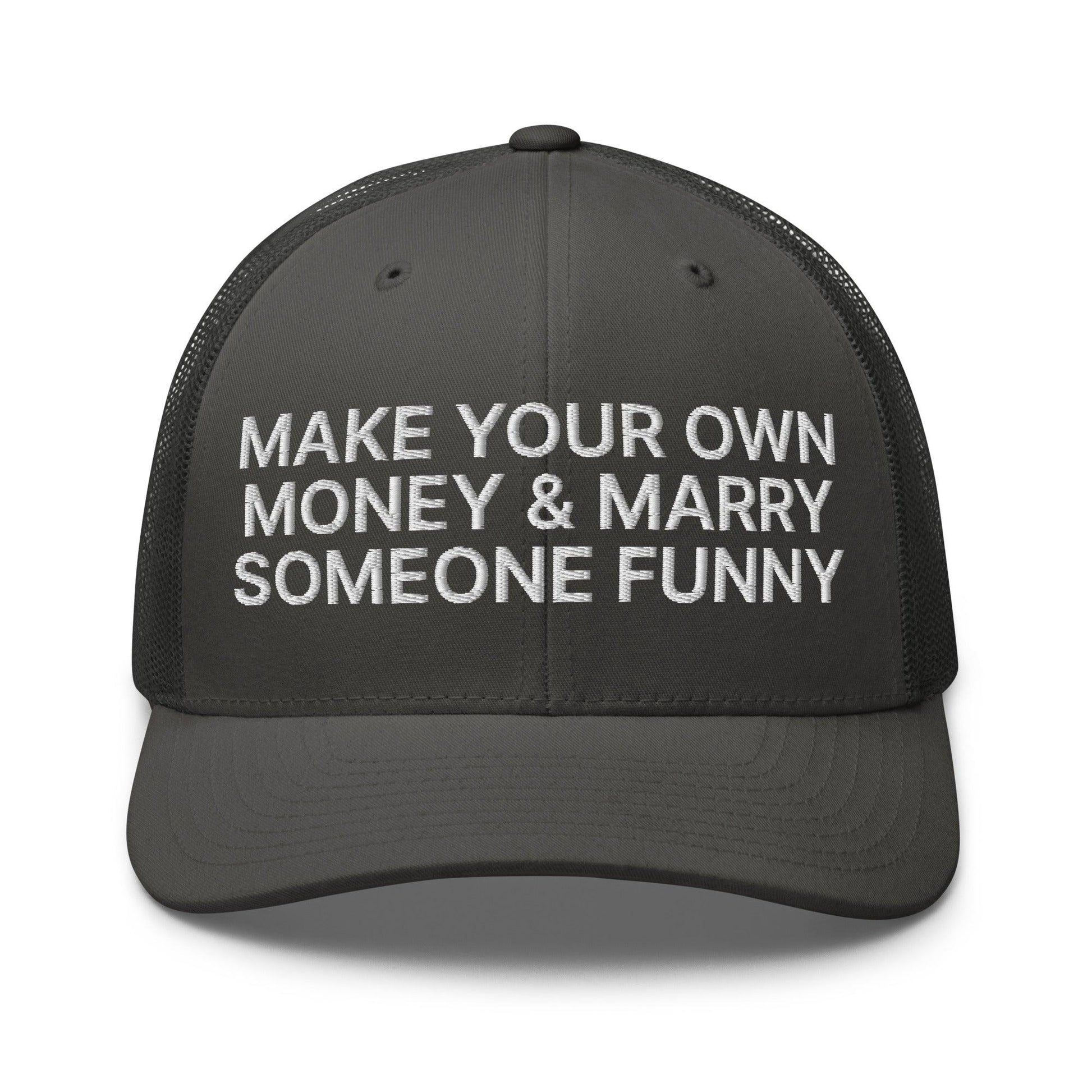 Make Your Own Money and Marry Someone Funny Embroidered Mesh Trucker Hat - Charcoal