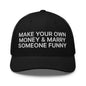 Make Your Own Money and Marry Someone Funny Embroidered Mesh Trucker Hat - Black