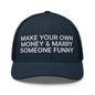 Make Your Own Money and Marry Someone Funny Embroidered Mesh Trucker Hat - Navy