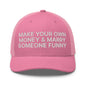 Make Your Own Money and Marry Someone Funny Embroidered Mesh Trucker Hat - Pink