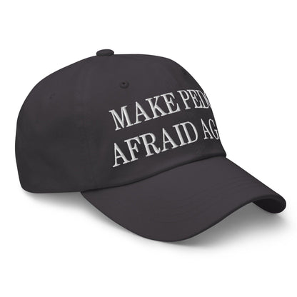Make Pedos Afraid Again Embroidered Dad Hat
