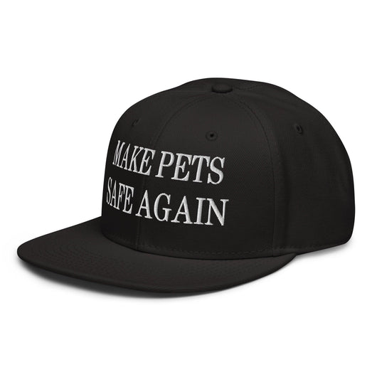 Make Pets Safe Again Embroidered Flat Brim Bill Snapback Hat
