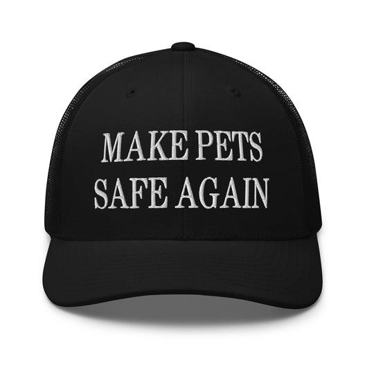 Make Pets Safe Again Embroidered Mesh Trucker Hat - Black