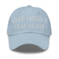 Make Us Pray Again Embroidered Dad Hat - Light Blue