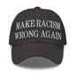 Make Racism Wrong Again Embroidered Dad Hat - Dark Grey