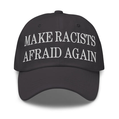 Make Racists Afraid Again Embroidered Dad Hat - Dark Grey