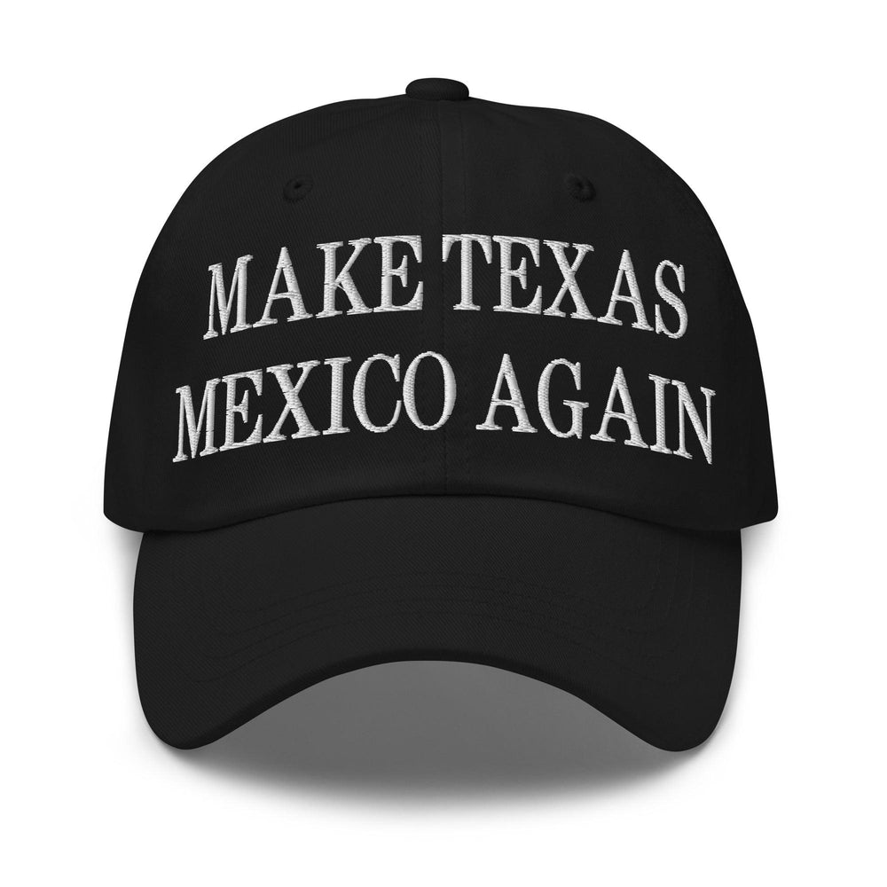 Make Texas Mexico Again Embroidered Dad Hat - Black