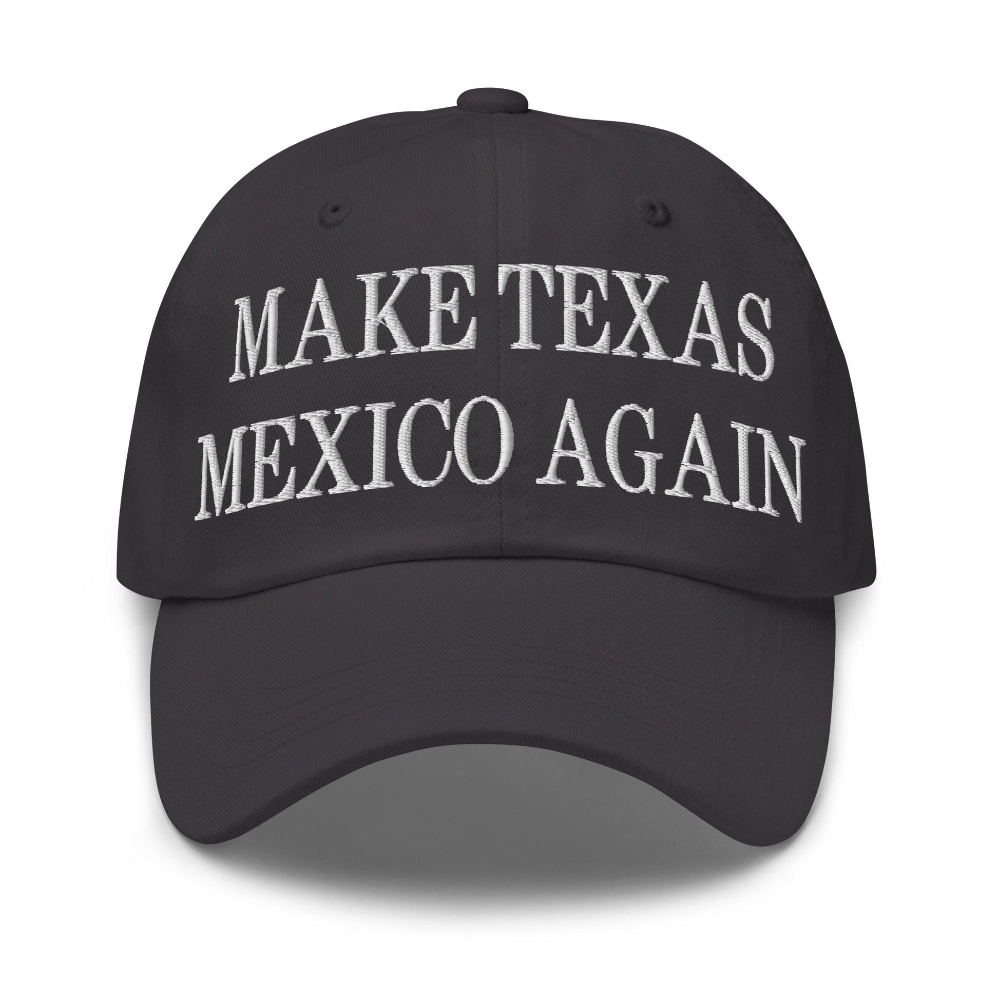 Make Texas Mexico Again Embroidered Dad Hat - Dark Grey