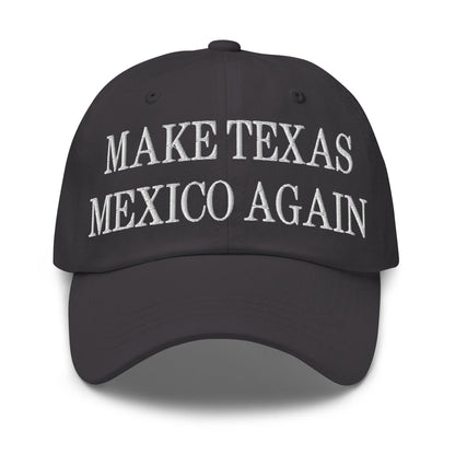 Make Texas Mexico Again Embroidered Dad Hat - Dark Grey