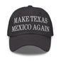 Make Texas Mexico Again Embroidered Dad Hat - Dark Grey