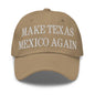 Make Texas Mexico Again Embroidered Dad Hat - Khaki