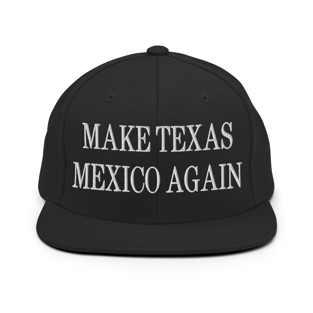 Make Texas Mexico Again Embroidered Flat Bill Brim Snapback Hat - Black