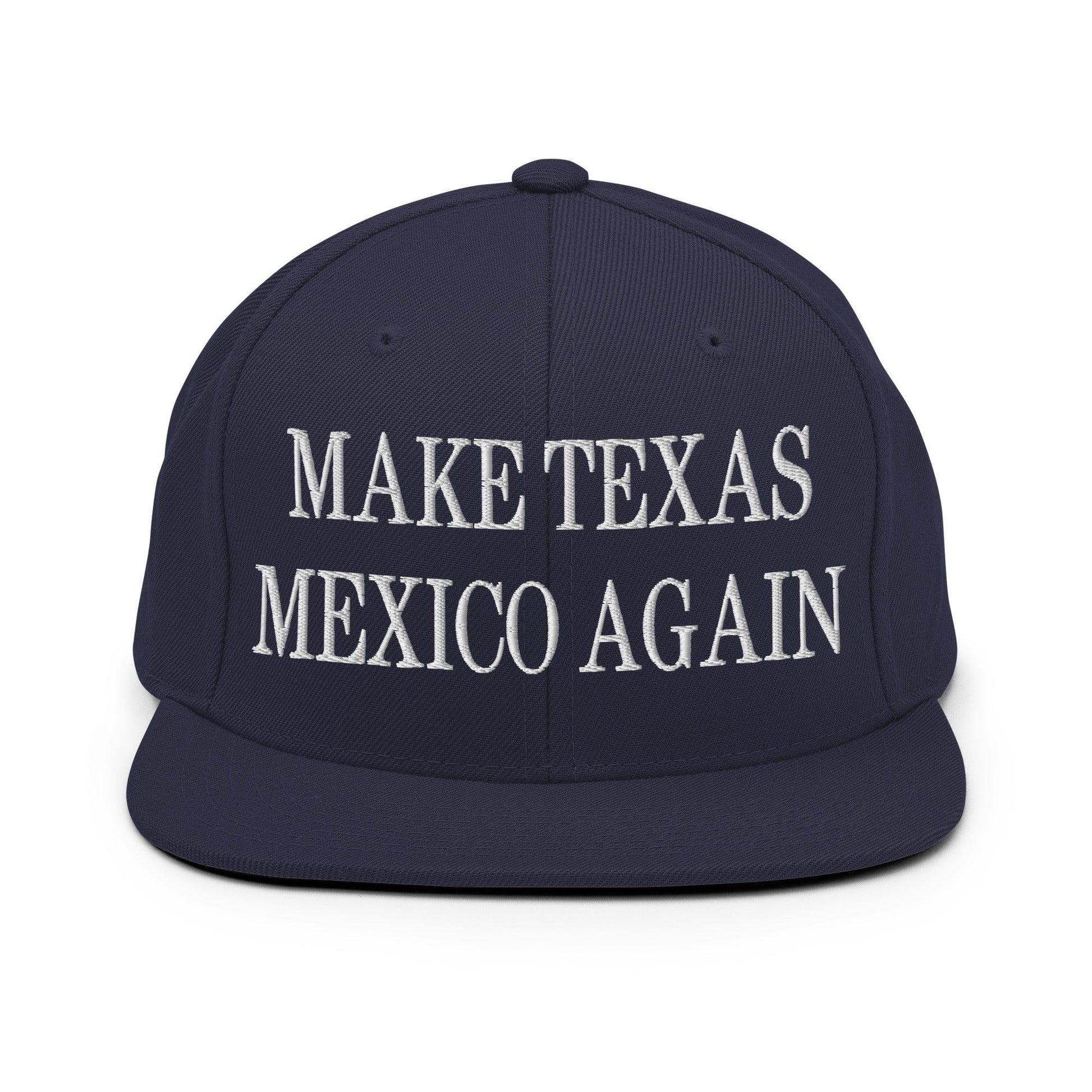 Make Texas Mexico Again Embroidered Flat Bill Brim Snapback Hat - Navy