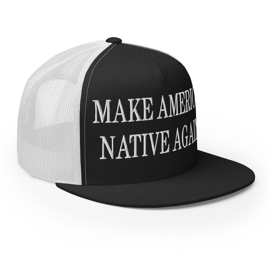 Make Us Native Again Embroidered Mesh Flat Bill Brim Trucker Hat