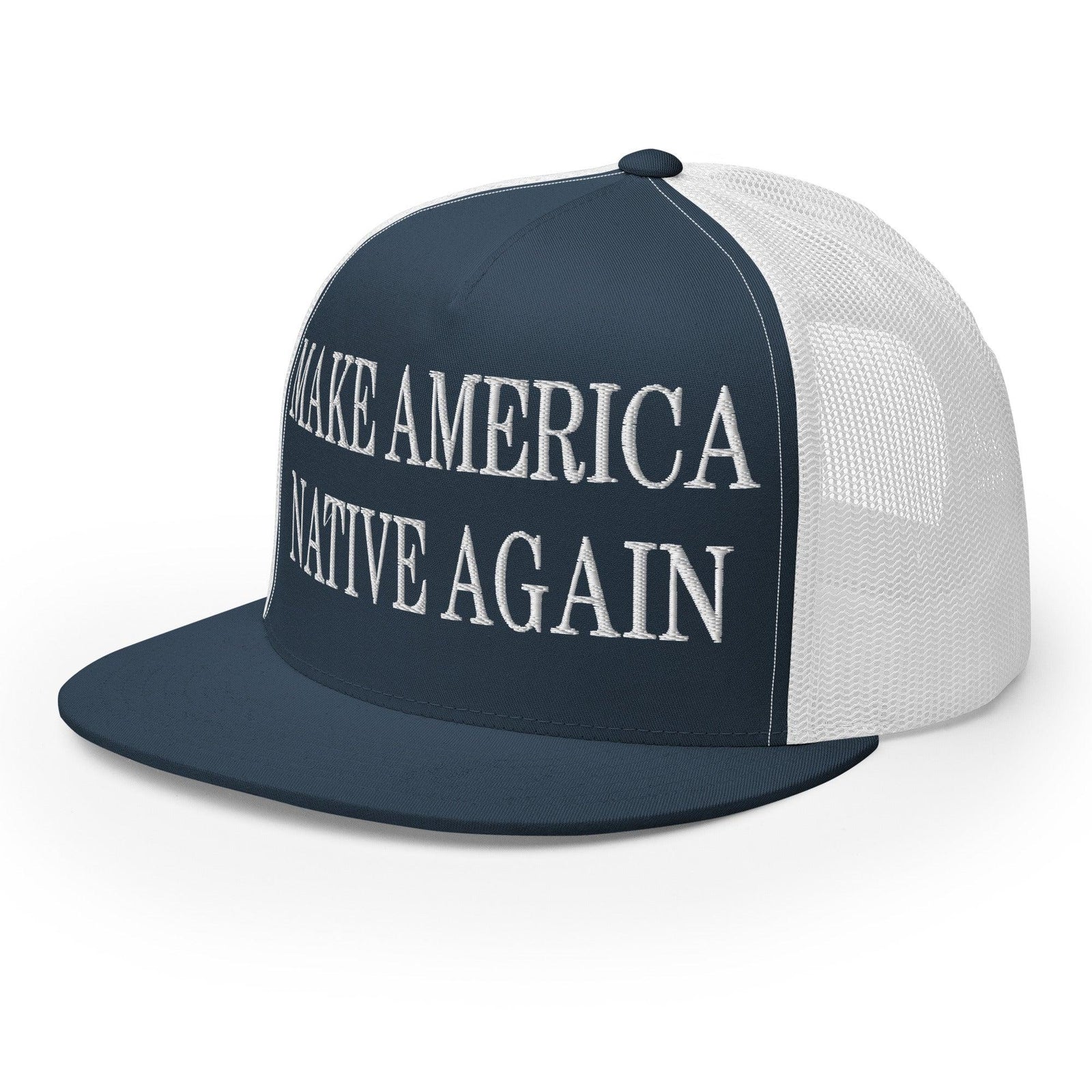 Make Us Native Again Embroidered Mesh Flat Bill Brim Trucker Hat