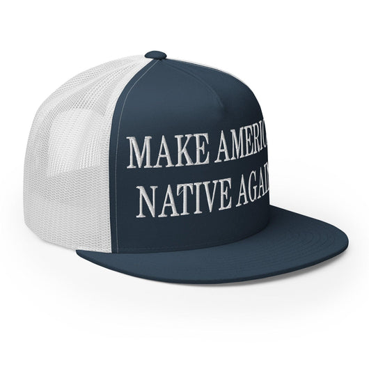 Make Us Native Again Embroidered Mesh Flat Bill Brim Trucker Hat