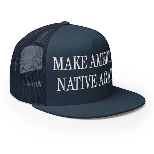 Make Us Native Again Embroidered Mesh Flat Bill Brim Trucker Hat