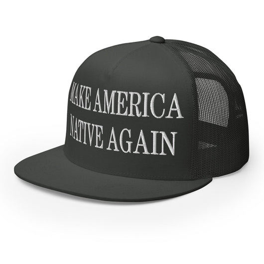 Make Us Native Again Embroidered Mesh Flat Bill Brim Trucker Hat