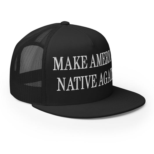 Make Us Native Again Embroidered Mesh Flat Bill Brim Trucker Hat