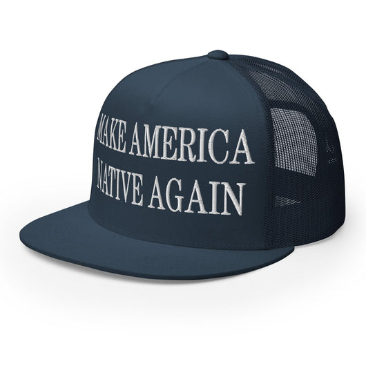 Make Us Native Again Embroidered Mesh Flat Bill Brim Trucker Hat