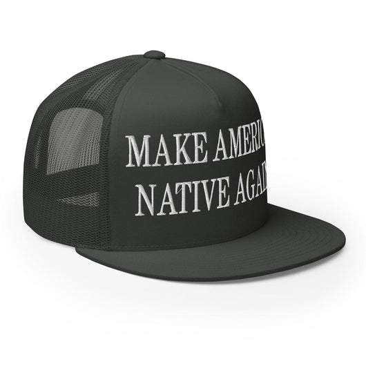 Make Us Native Again Embroidered Mesh Flat Bill Brim Trucker Hat