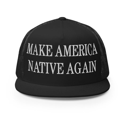 Make Us Native Again Embroidered Mesh Flat Bill Brim Trucker Hat - Black