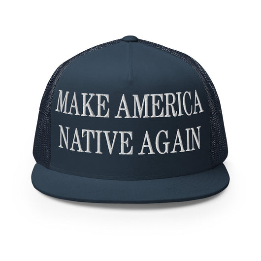 Make Us Native Again Embroidered Mesh Flat Bill Brim Trucker Hat - Navy