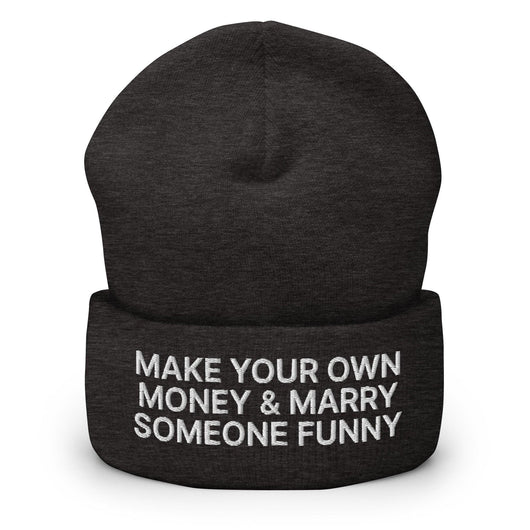 Make Your Own Money and Marry Someone Funny Embroidered Knit Cuffed Beanie - Dark Grey