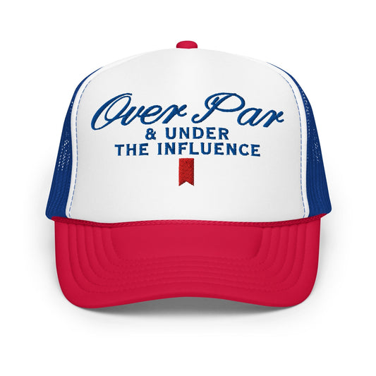 Over Par and Under the Influence Embroidered Foam Trucker Hat - Toronto Screen Printing