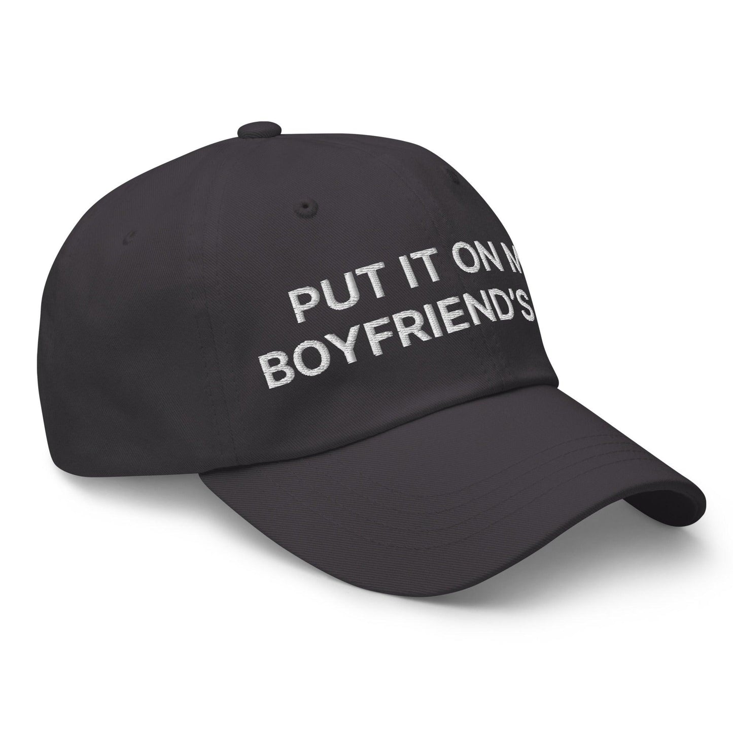 Put It on My Boyfriend’s Tab Embroidered Dad Hat