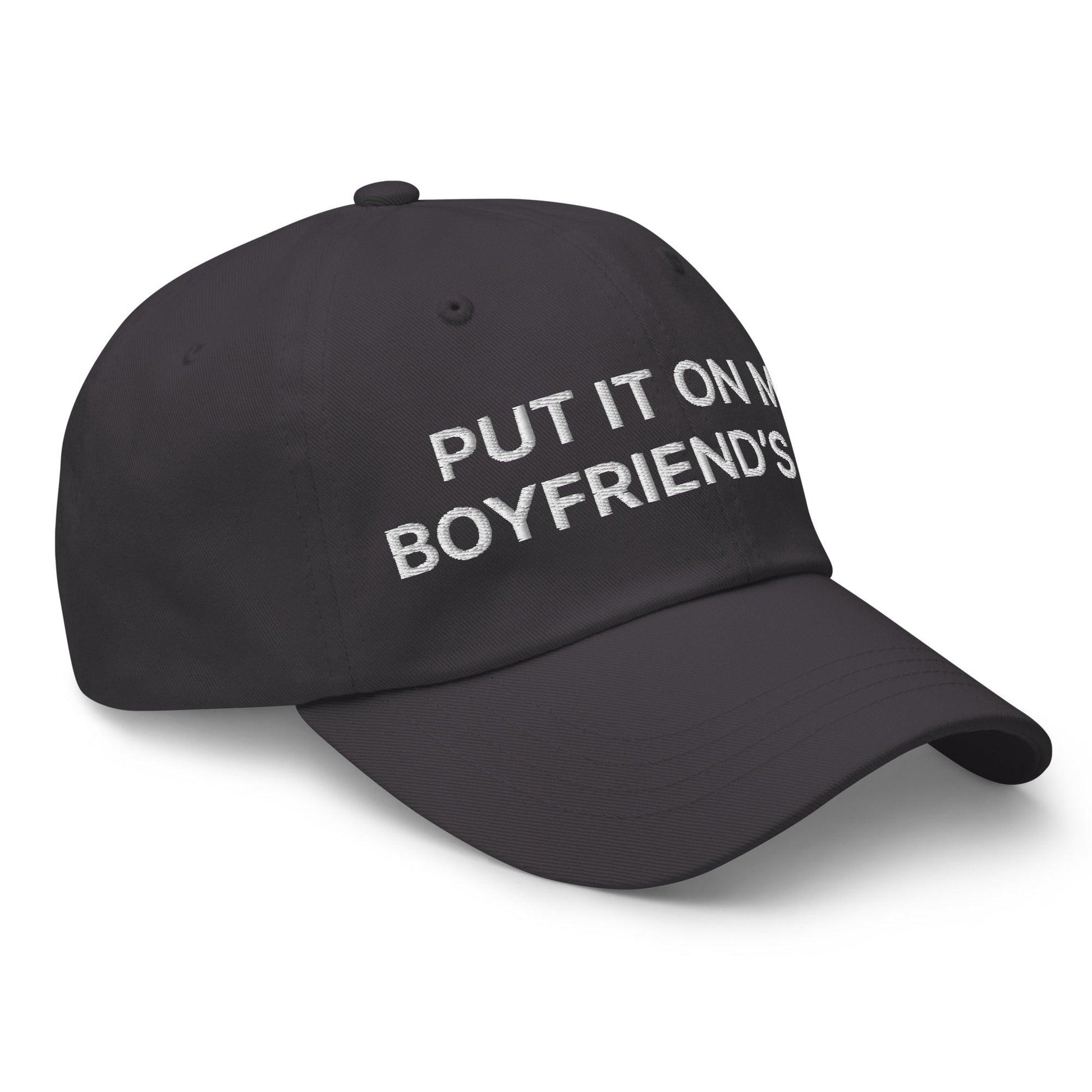 Put It on My Boyfriend’s Tab Embroidered Dad Hat