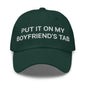Put It on My Boyfriend’s Tab Embroidered Dad Hat - Spruce