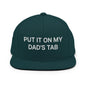 Put It on My Dad’s Tab Embroidered Flat Bill Brim Snapback Hat - Spruce