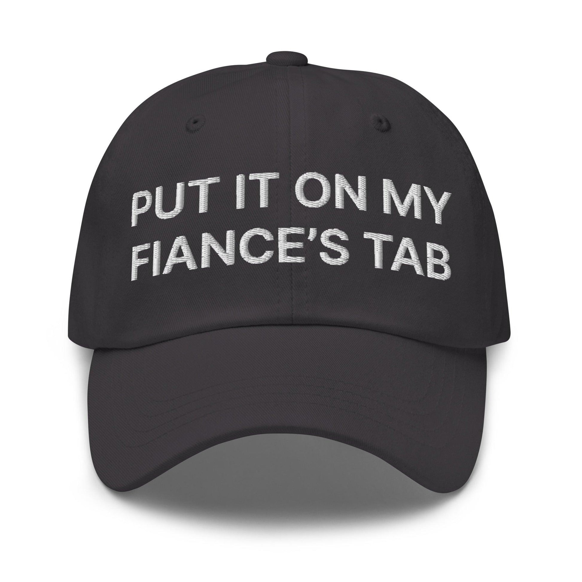 Put It on My Fiance’s Tab Embroidered Dad Hat - Dark Grey
