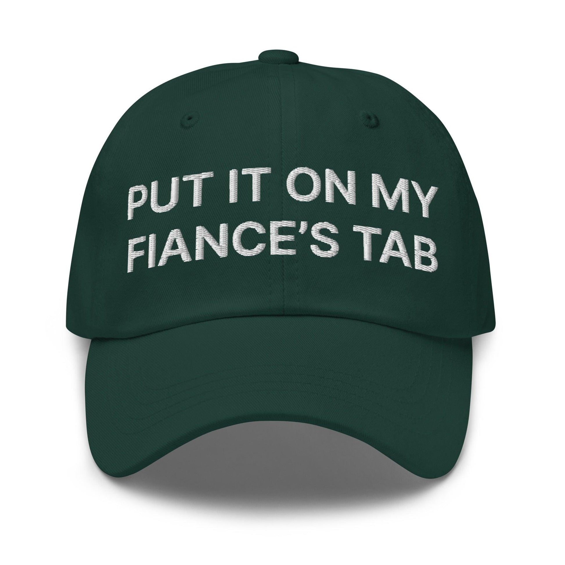 Put It on My Fiance’s Tab Embroidered Dad Hat - Spruce