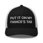 Put It on My Fiance’s Tab Embroidered Mesh Trucker Hat - Black/ White