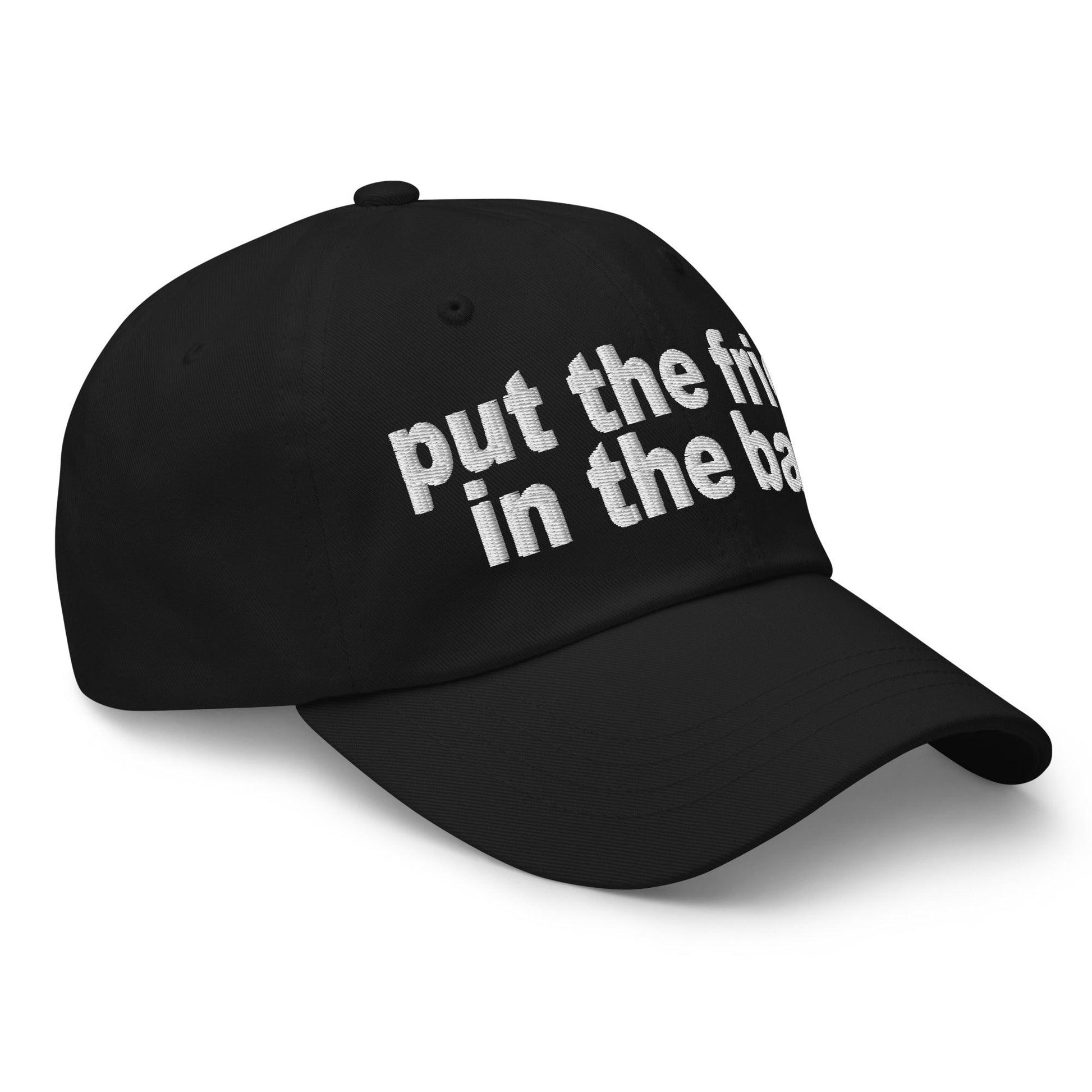 Put the Fries in Bag Embroidered Dad Hat