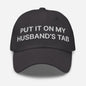 Put It on My Husband’s Tab Embroidered Dad Hat - Dark Grey