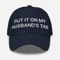 Put It on My Husband’s Tab Embroidered Dad Hat - Navy