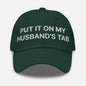 Put It on My Husband’s Tab Embroidered Dad Hat - Spruce