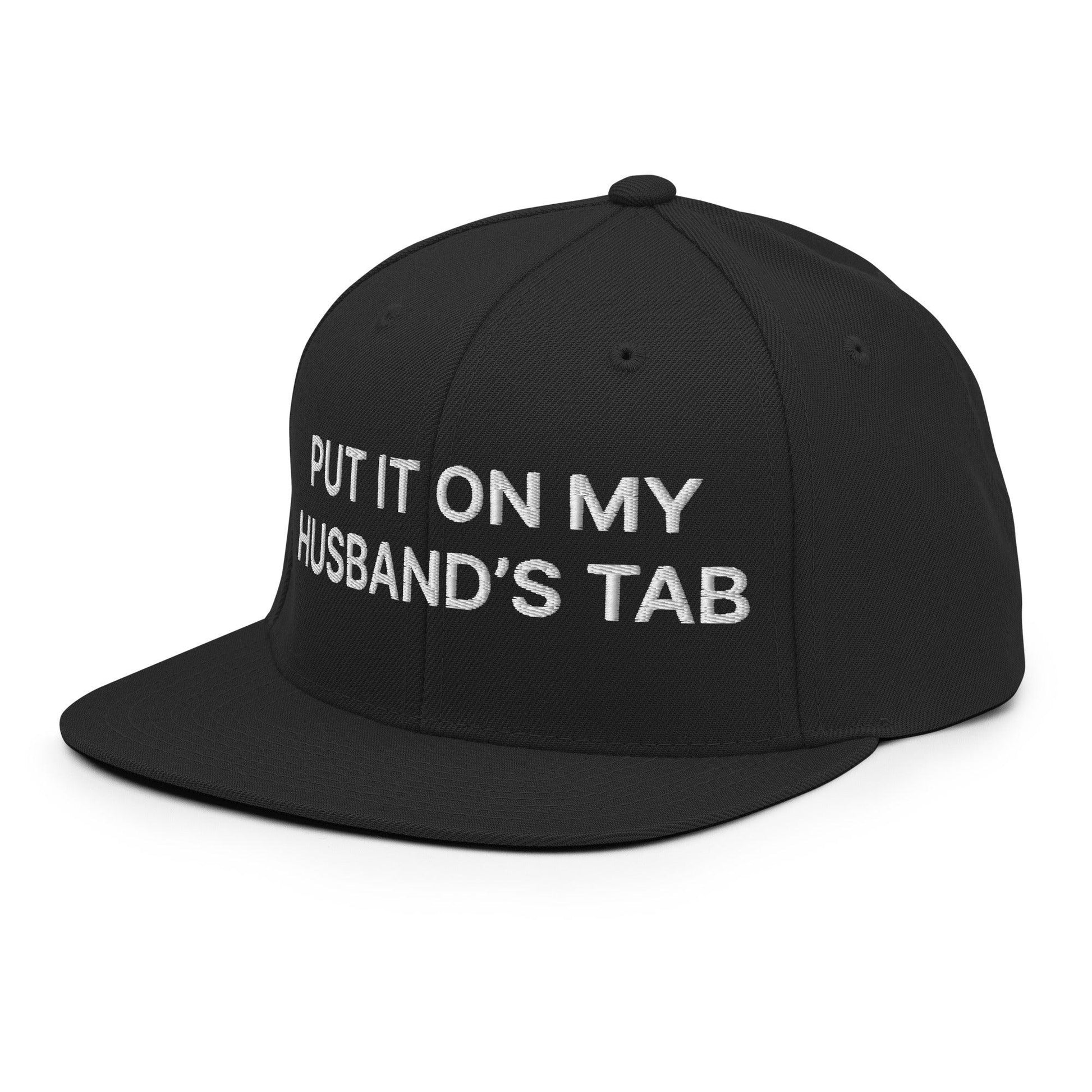 Put It on My Husband’s Tab Embroidered Flat Bill Brim Snapback Hat