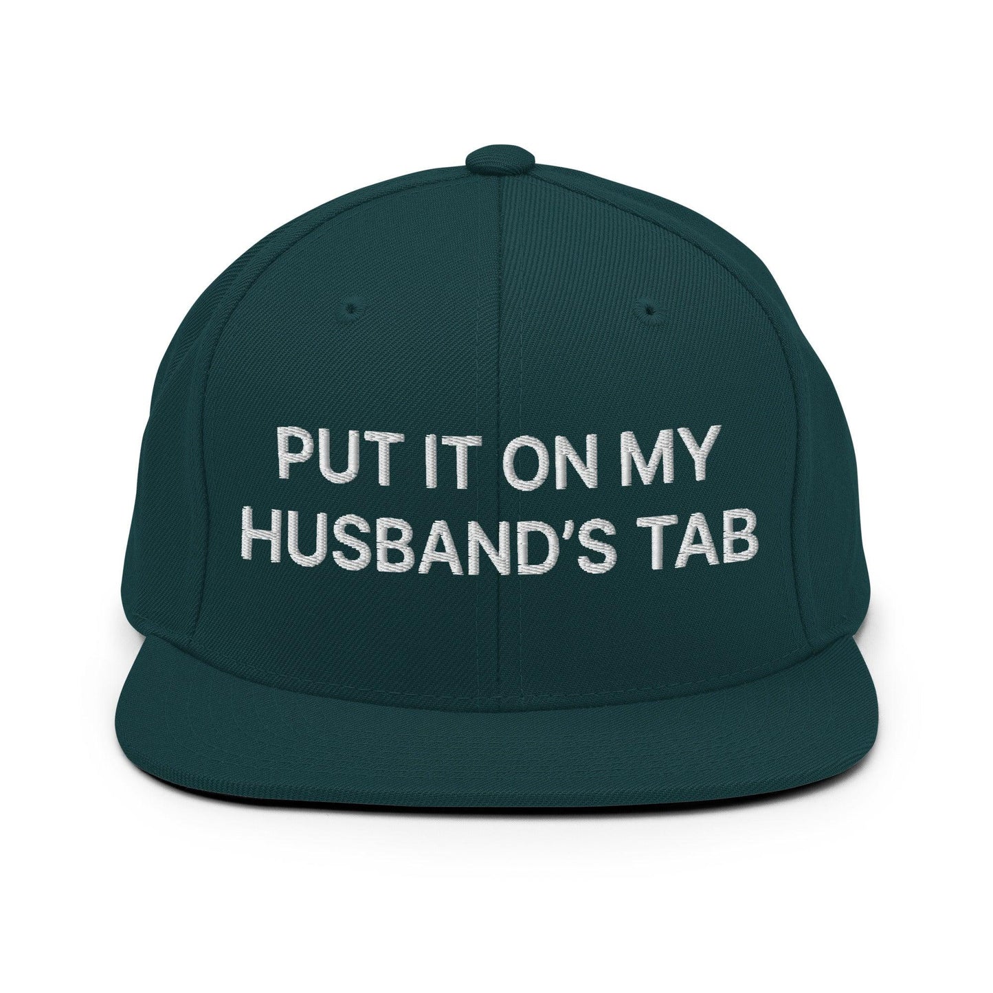 Put It on My Husband’s Tab Embroidered Flat Bill Brim Snapback Hat - Spruce