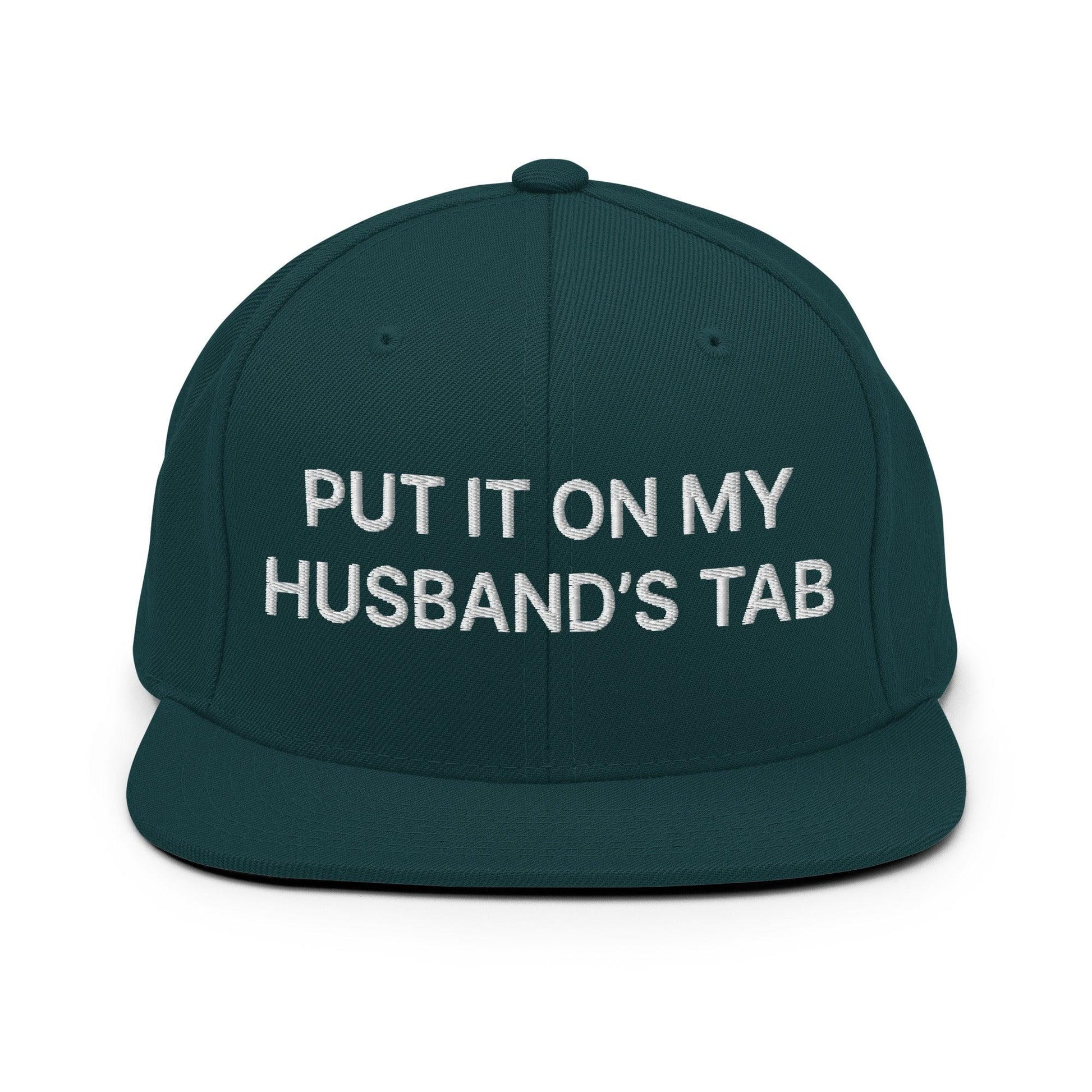 Put It on My Husband’s Tab Embroidered Flat Bill Brim Snapback Hat - Spruce