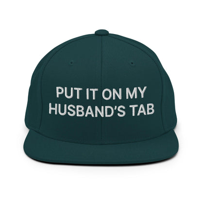 Put It on My Husband’s Tab Embroidered Flat Bill Brim Snapback Hat - Spruce