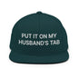 Put It on My Husband’s Tab Embroidered Flat Bill Brim Snapback Hat - Spruce