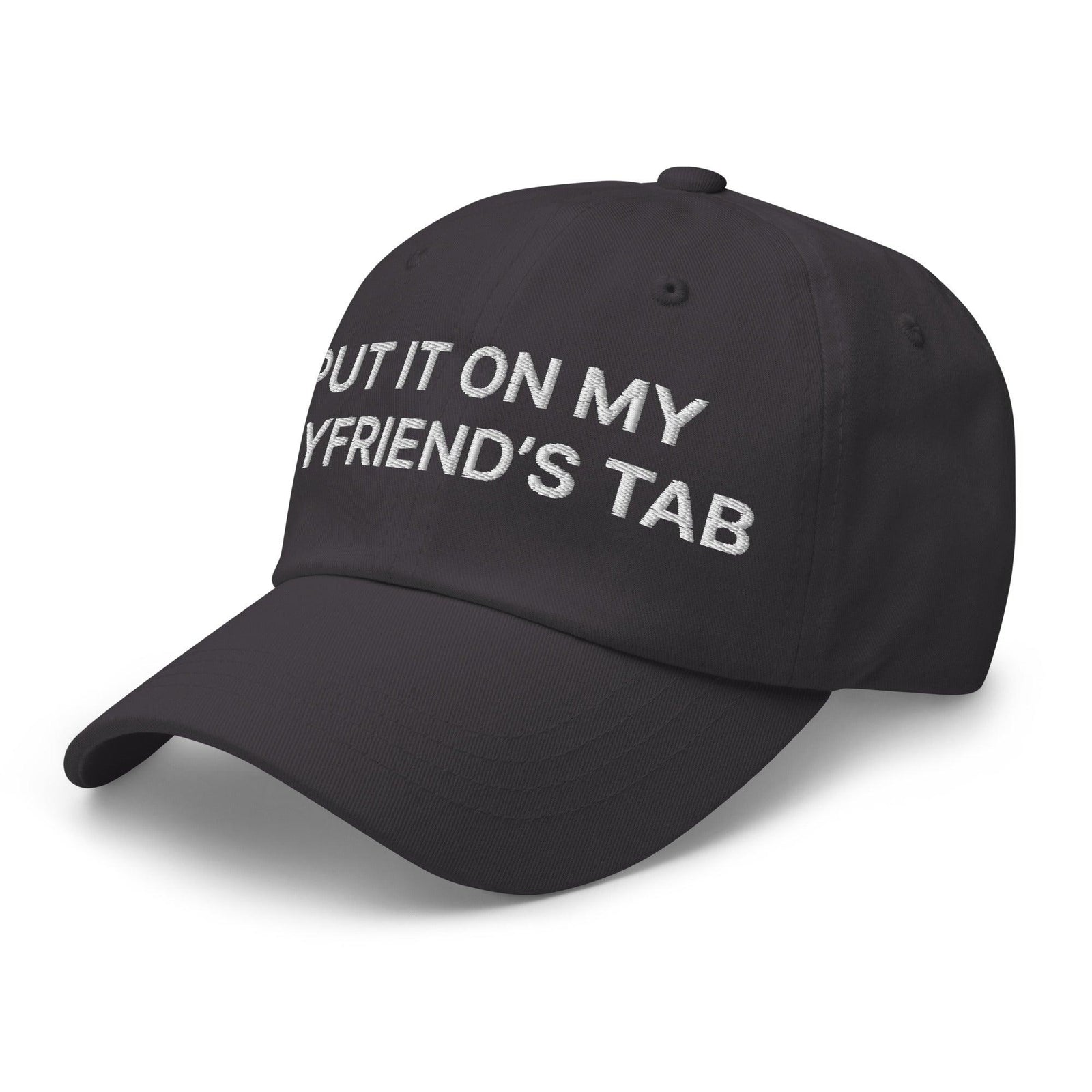 Put It on My Boyfriend’s Tab Embroidered Dad Hat