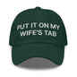 Put It on My Wife’s Tab Embroidered Dad Hat - Spruce