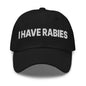 I Have Rabies Embroidered Dad Hat - Black